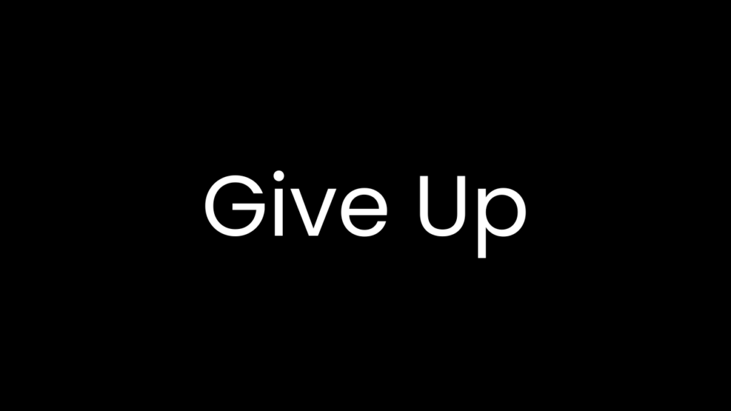 You should give up